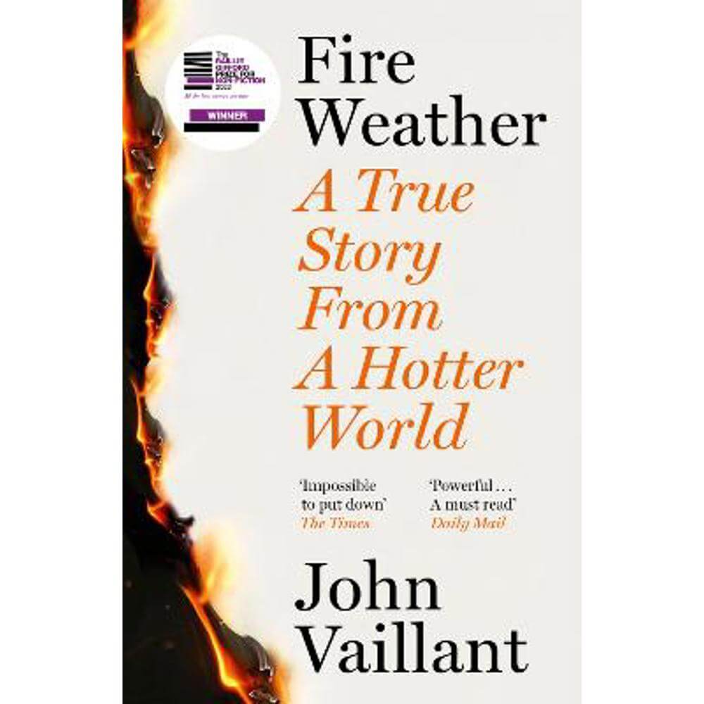 Fire Weather: A True Story from a Hotter World - Winner of the Baillie Gifford Prize for Non-Fiction (Paperback) - John Vaillant